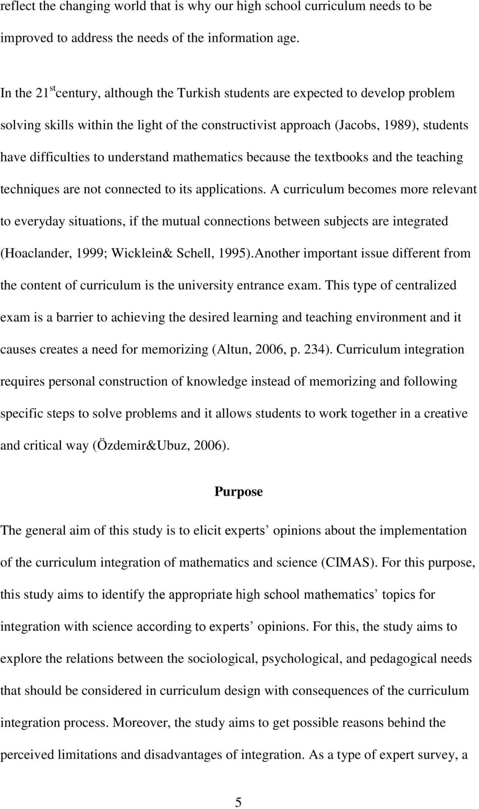 understand mathematics because the textbooks and the teaching techniques are not connected to its applications.