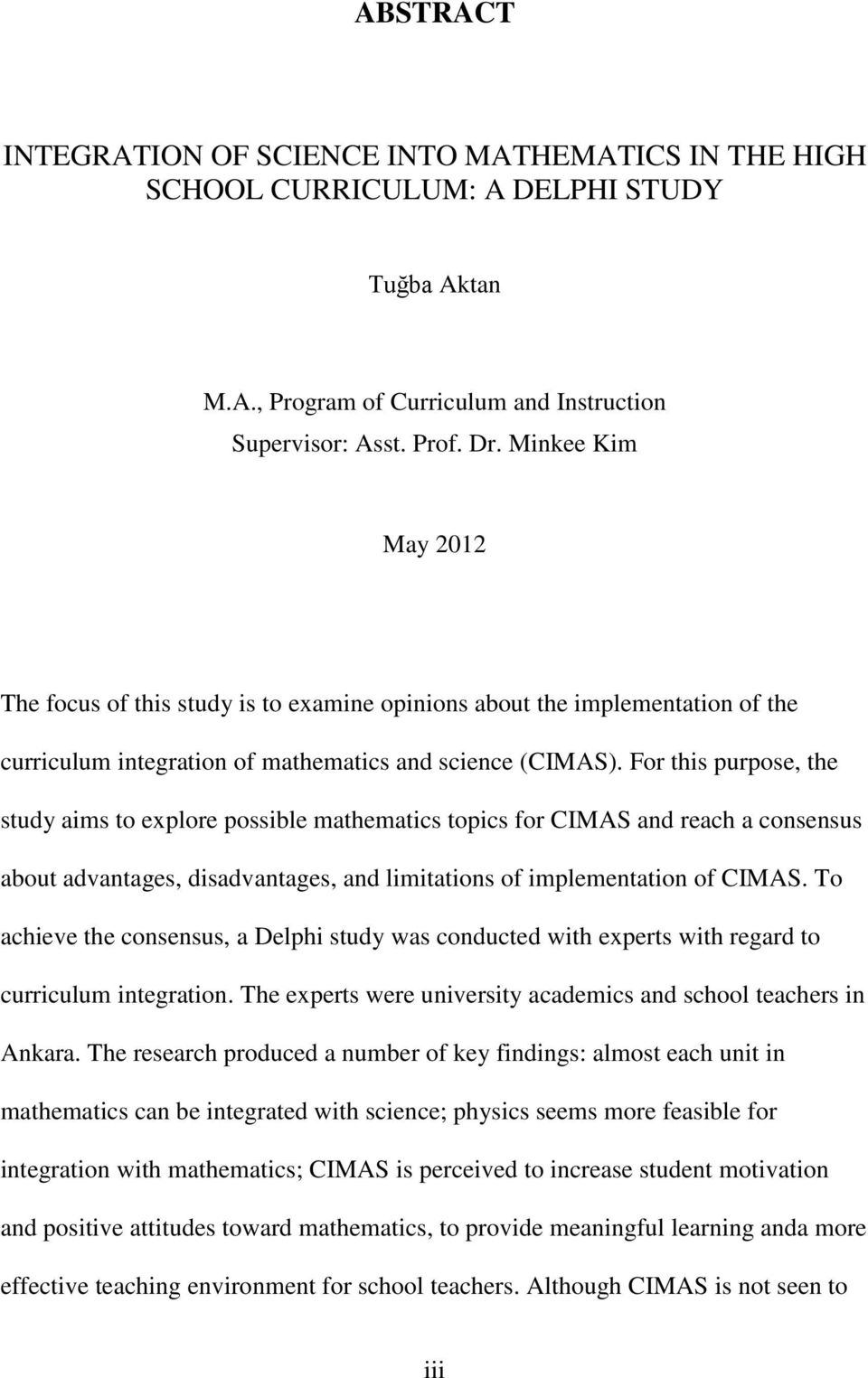 For this purpose, the study aims to explore possible mathematics topics for CIMAS and reach a consensus about advantages, disadvantages, and limitations of implementation of CIMAS.