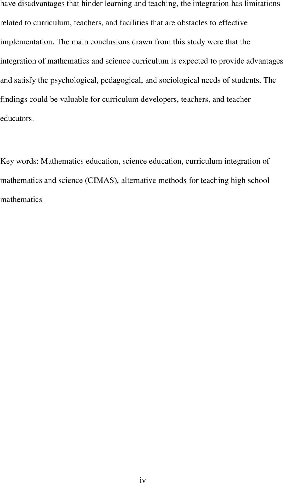 The main conclusions drawn from this study were that the integration of mathematics and science curriculum is expected to provide advantages and satisfy the