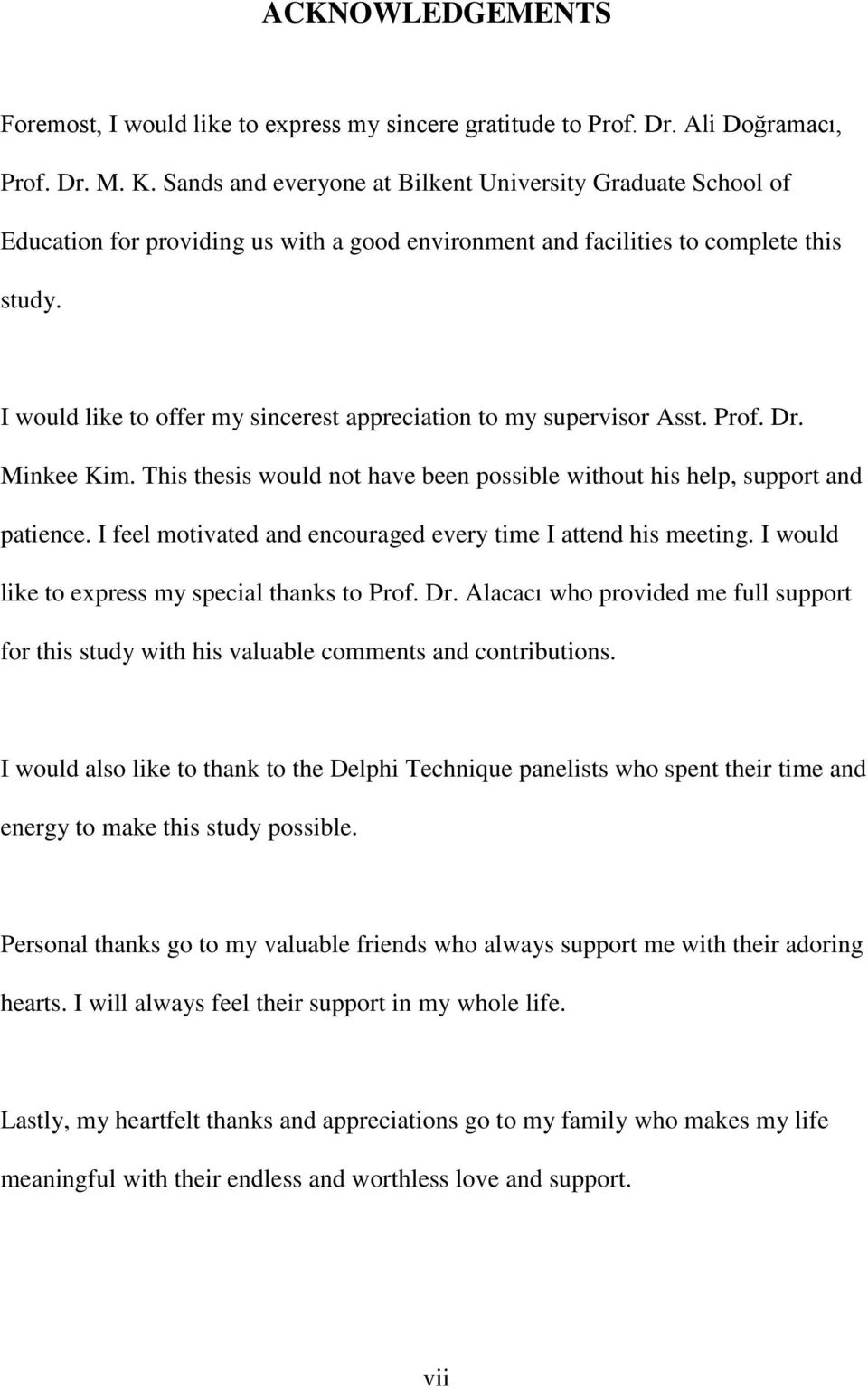 I would like to offer my sincerest appreciation to my supervisor Asst. Prof. Dr. Minkee Kim. This thesis would not have been possible without his help, support and patience.