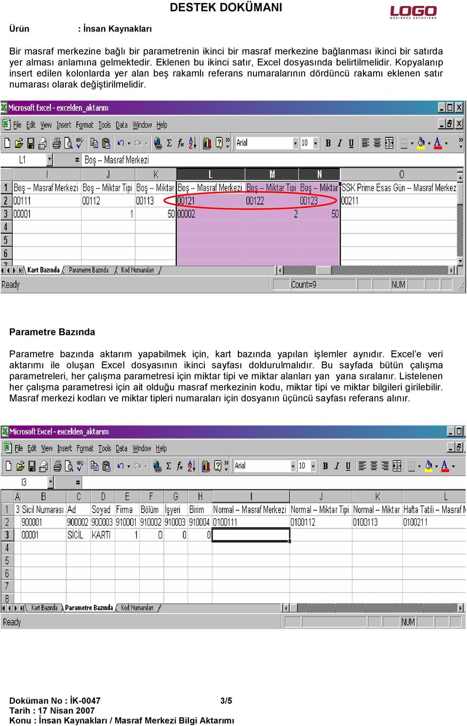 Parametre Bazında Parametre bazında aktarım yapabilmek için, kart bazında yapılan işlemler aynıdır. Excel e veri aktarımı ile oluşan Excel dosyasının ikinci sayfası doldurulmalıdır.