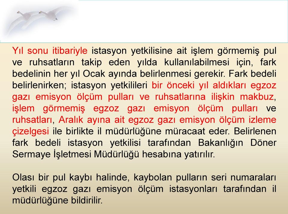 ve ruhsatları, Aralık ayına ait egzoz gazı emisyon ölçüm izleme çizelgesi ile birlikte il müdürlüğüne müracaat eder.