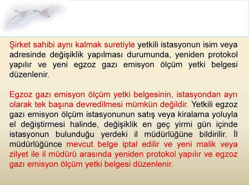 Yetkili egzoz gazı emisyon ölçüm istasyonunun satış veya kiralama yoluyla el değiştirmesi halinde, değişiklik en geç yirmi gün içinde istasyonun bulunduğu yerdeki