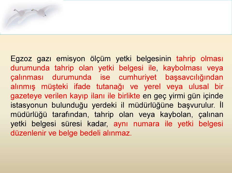 ilanı ile birlikte en geç yirmi gün içinde istasyonun bulunduğu yerdeki il müdürlüğüne başvurulur.