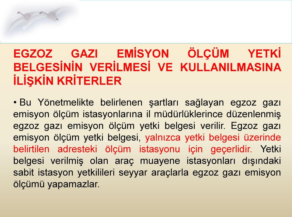 Egzoz gazı emisyon ölçüm yetki belgesi, yalnızca yetki belgesi üzerinde belirtilen adresteki ölçüm istasyonu için geçerlidir.