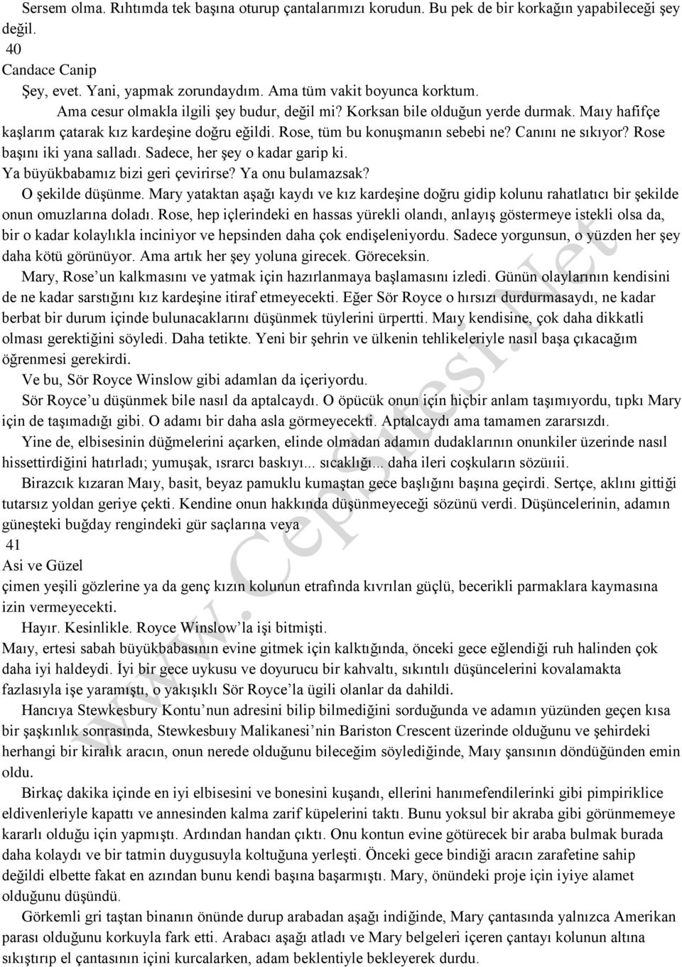 Rose başını iki yana salladı. Sadece, her şey o kadar garip ki. Ya büyükbabamız bizi geri çevirirse? Ya onu bulamazsak? O şekilde düşünme.