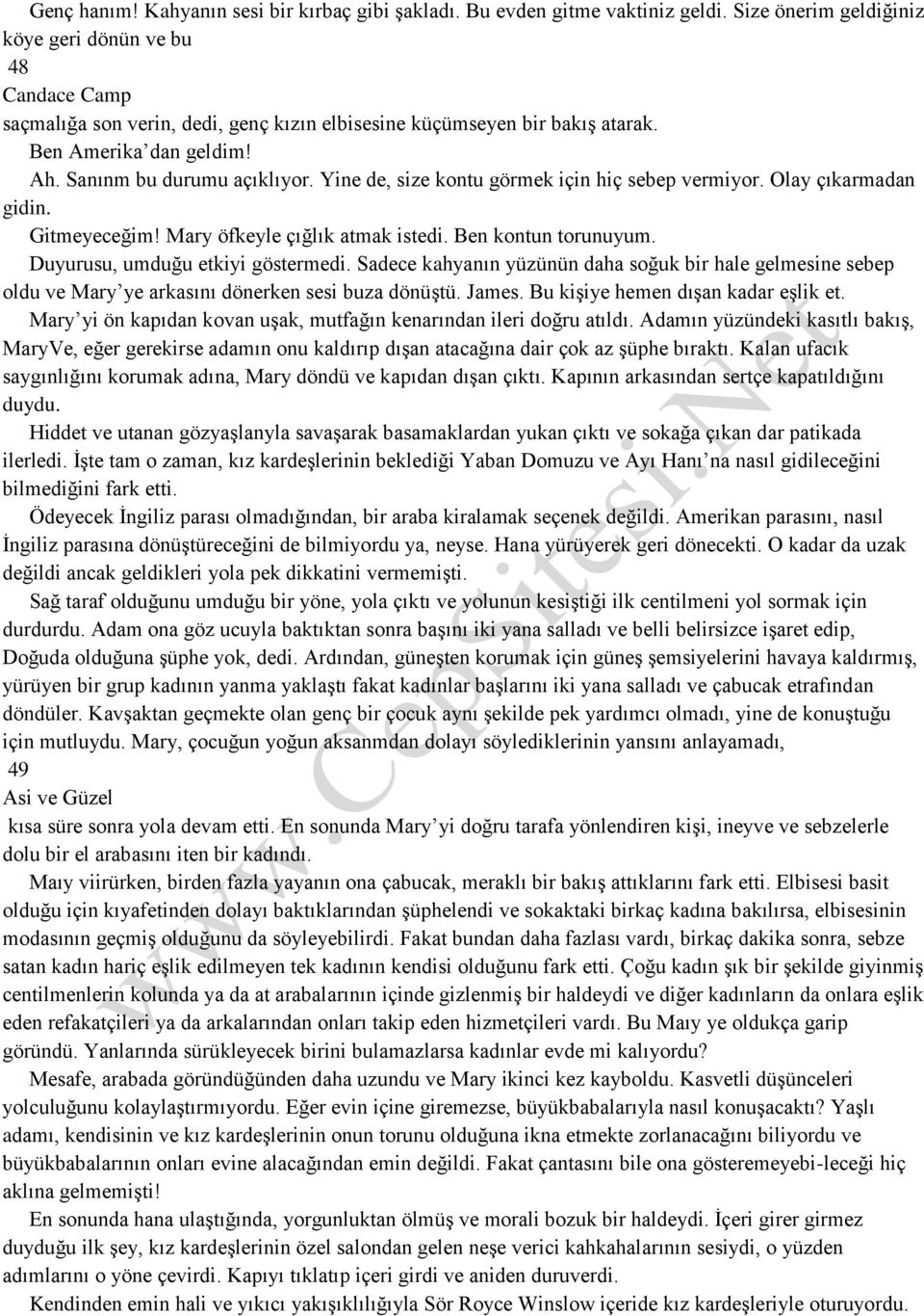 Yine de, size kontu görmek için hiç sebep vermiyor. Olay çıkarmadan gidin. Gitmeyeceğim! Mary öfkeyle çığlık atmak istedi. Ben kontun torunuyum. Duyurusu, umduğu etkiyi göstermedi.