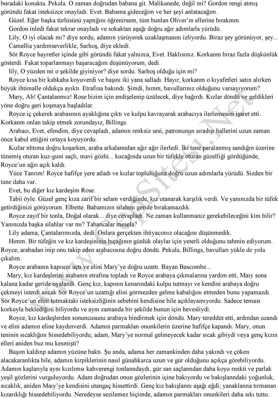 diye sordu, adamın yürüyerek uzaklaşmasını izliyordu. Biraz şey görünüyor, şey... Camellia yardımseverlikle, Sarhoş, diye ekledi. Sör Royce hayretler içinde gibi göründü fakat yalnızca, Evet.