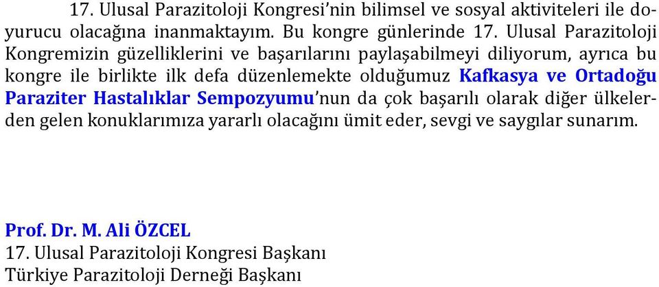 düzenlemekte olduğumuz Kafkasya ve Ortadoğu Paraziter Hastalıklar Sempozyumu nun da çok başarılı olarak diğer ülkelerden gelen