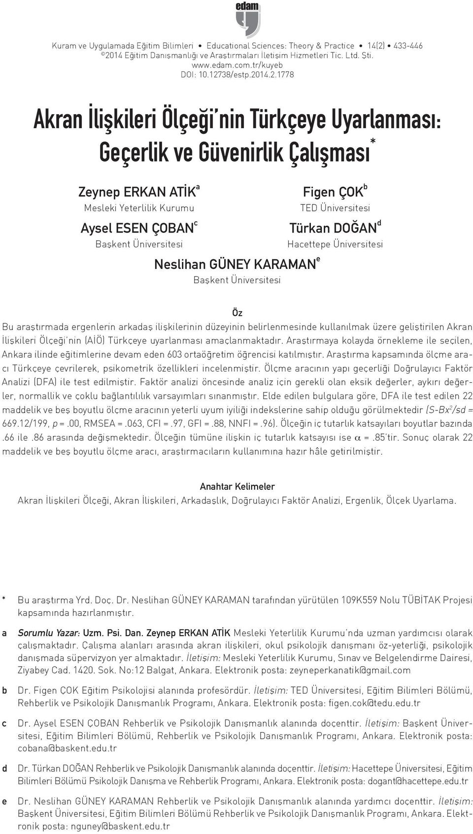 Neslihan GÜNEY KARAMAN e Başkent Üniversitesi Figen ÇOK b TED Üniversitesi Türkan DOĞAN d Hacettepe Üniversitesi Öz Bu araştırmada ergenlerin arkadaş ilişkilerinin düzeyinin belirlenmesinde