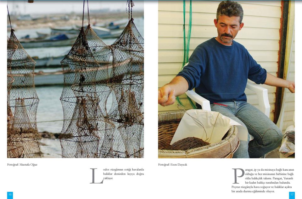 yaklaşır. oldu balıkçılık takımı. Paragat, Yunanlı bir kadın balıkçı tarafından bulundu.