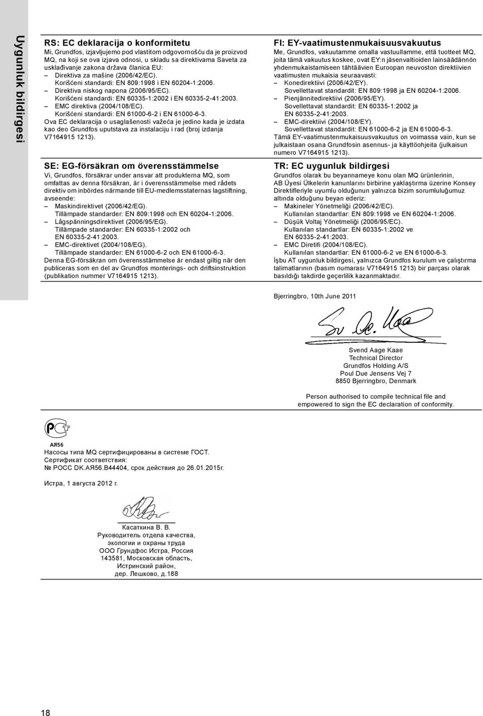 Korišćeni standardi: EN 60335-1:2002 i EMC direktiva (2004/108/EC). Korišćeni standardi: EN 61000-6-2 i EN 61000-6-3.