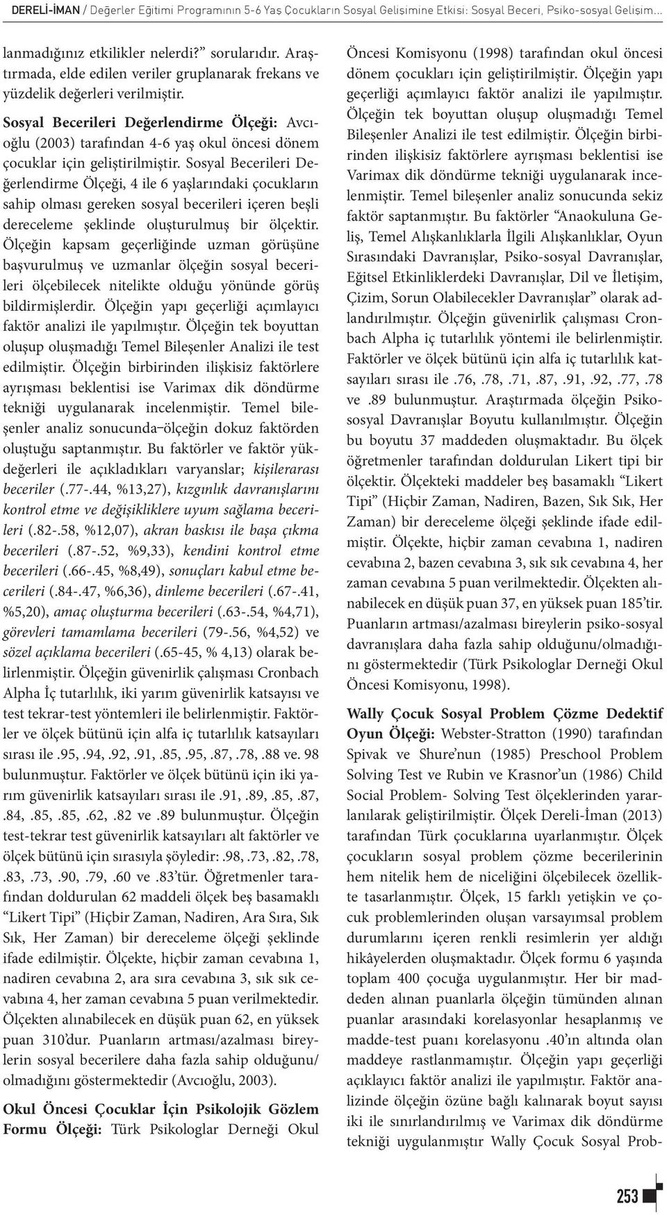 Sosyal Becerileri Değerlendirme Ölçeği: Avcıoğlu (2003) tarafından 4-6 yaş okul öncesi dönem çocuklar için geliştirilmiştir.