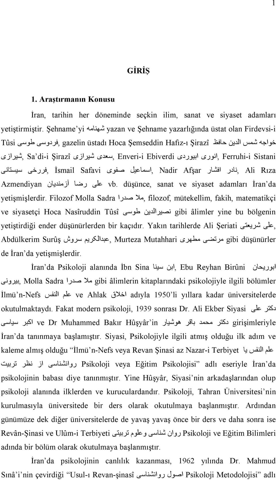 Ebiverdi,سعدی شیرازی Sa di-i Şirazî,شیرازی Ali Rıza,نادر افشار Nadir Afşar,اسماعیل صفوی İsmail Safavi,فررخی سیستانی Azmendiyan علی رضا آزمندیان vb.