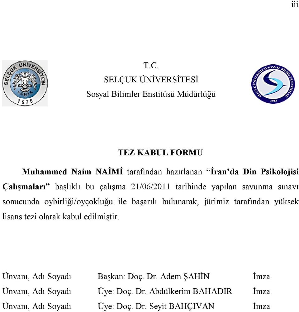 Psikolojisi Çalışmaları başlıklı bu çalışma 21/06/2011 tarihinde yapılan savunma sınavı sonucunda oybirliği/oyçokluğu ile