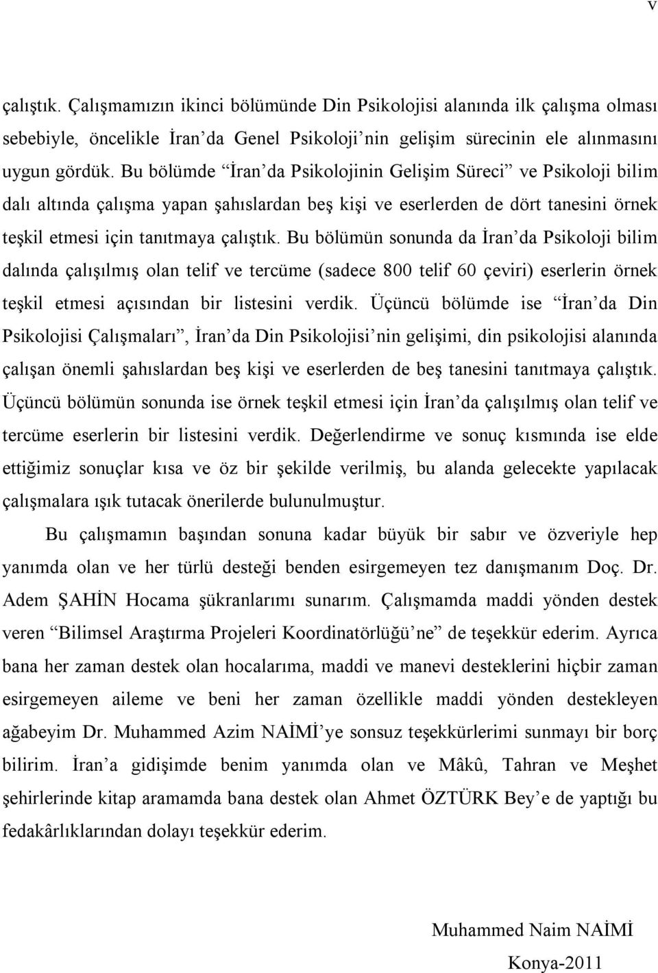 Bu bölümün sonunda da İran da Psikoloji bilim dalında çalışılmış olan telif ve tercüme (sadece 800 telif 60 çeviri) eserlerin örnek teşkil etmesi açısından bir listesini verdik.