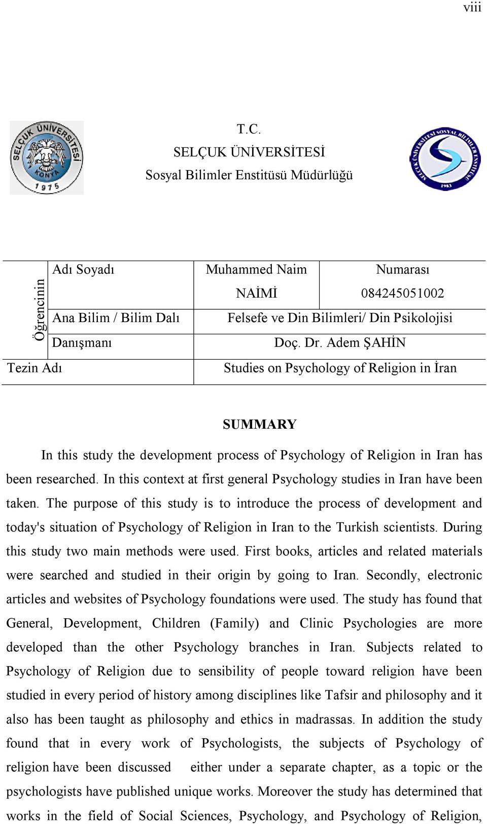 Psikolojisi Doç. Dr. Adem ŞAHİN Studies on Psychology of Religion in İran SUMMARY In this study the development process of Psychology of Religion in Iran has been researched.