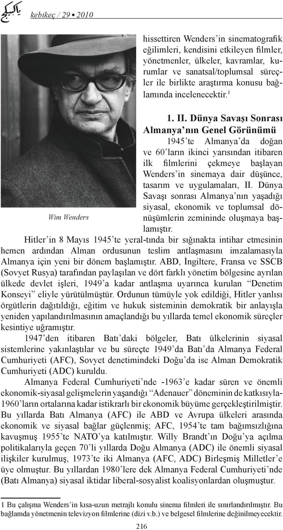 Dünya Savaşı Sonrası Almanya nın Genel Görünümü 1945 te Almanya da doğan ve 60 ların ikinci yarısından itibaren ilk filmlerini çekmeye başlayan Wenders in sinemaya dair düşünce, tasarım ve