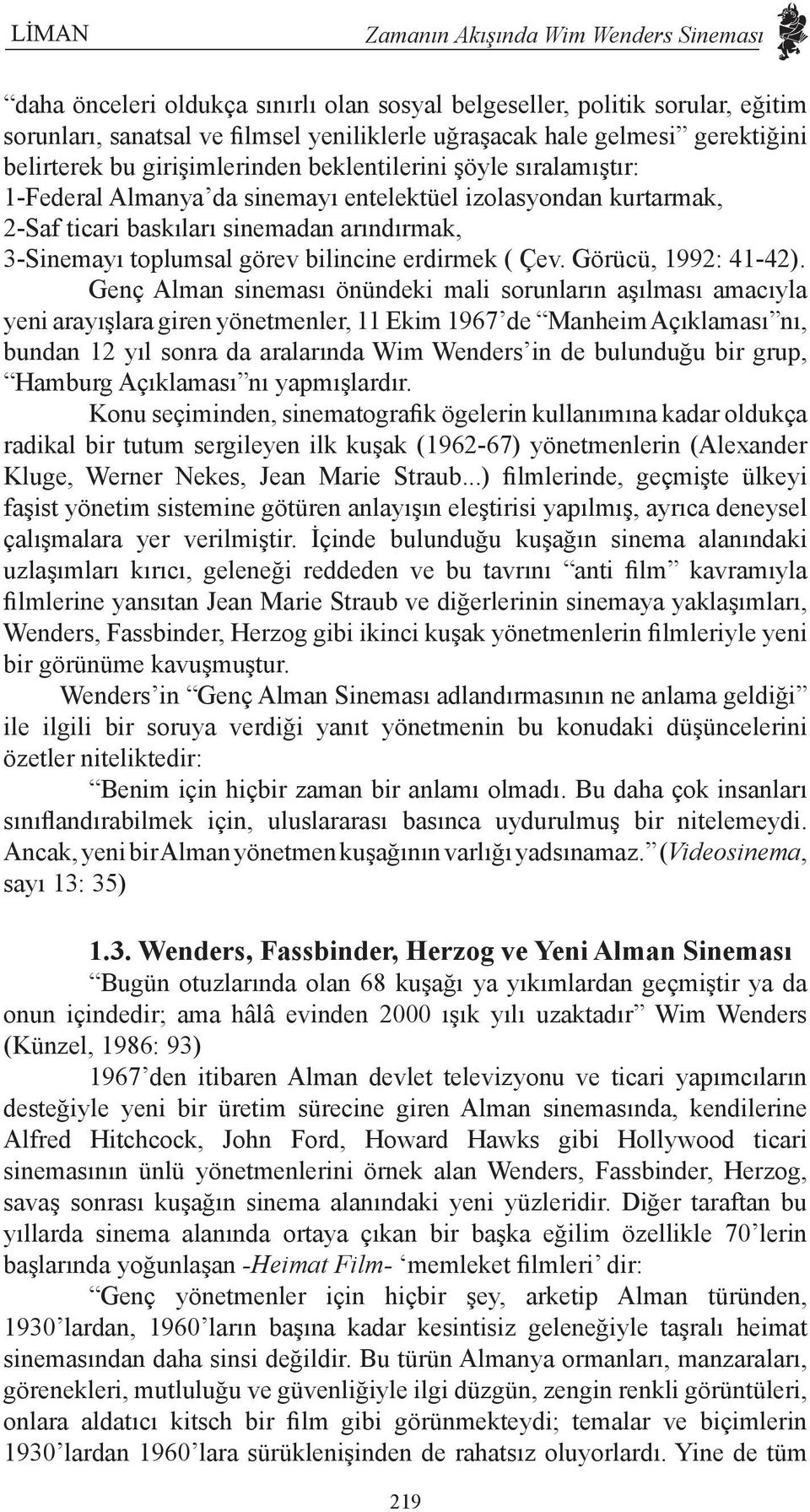 toplumsal görev bilincine erdirmek ( Çev. Görücü, 1992: 41-42).