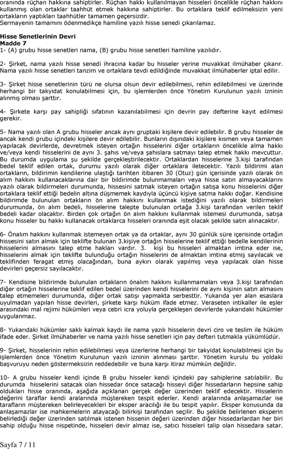 Hisse Senetlerinin Devri Madde 7 1- (A) grubu hisse senetleri nama, (B) grubu hisse senetleri hamiline yazılıdır.