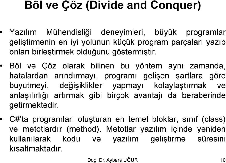 Böl ve Çöz olarak bilinen bu yöntem aynı zamanda, hatalardan arındırmayı, programı gelişen şartlara göre büyütmeyi, değişiklikler yapmayı kolaylaştırmak