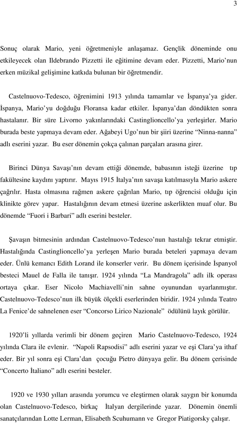 İspanya, Mario yu doğduğu Floransa kadar etkiler. İspanya dan döndükten sonra hastalanır. Bir süre Livorno yakınlarındaki Castinglioncello ya yerleşirler. Mario burada beste yapmaya devam eder.