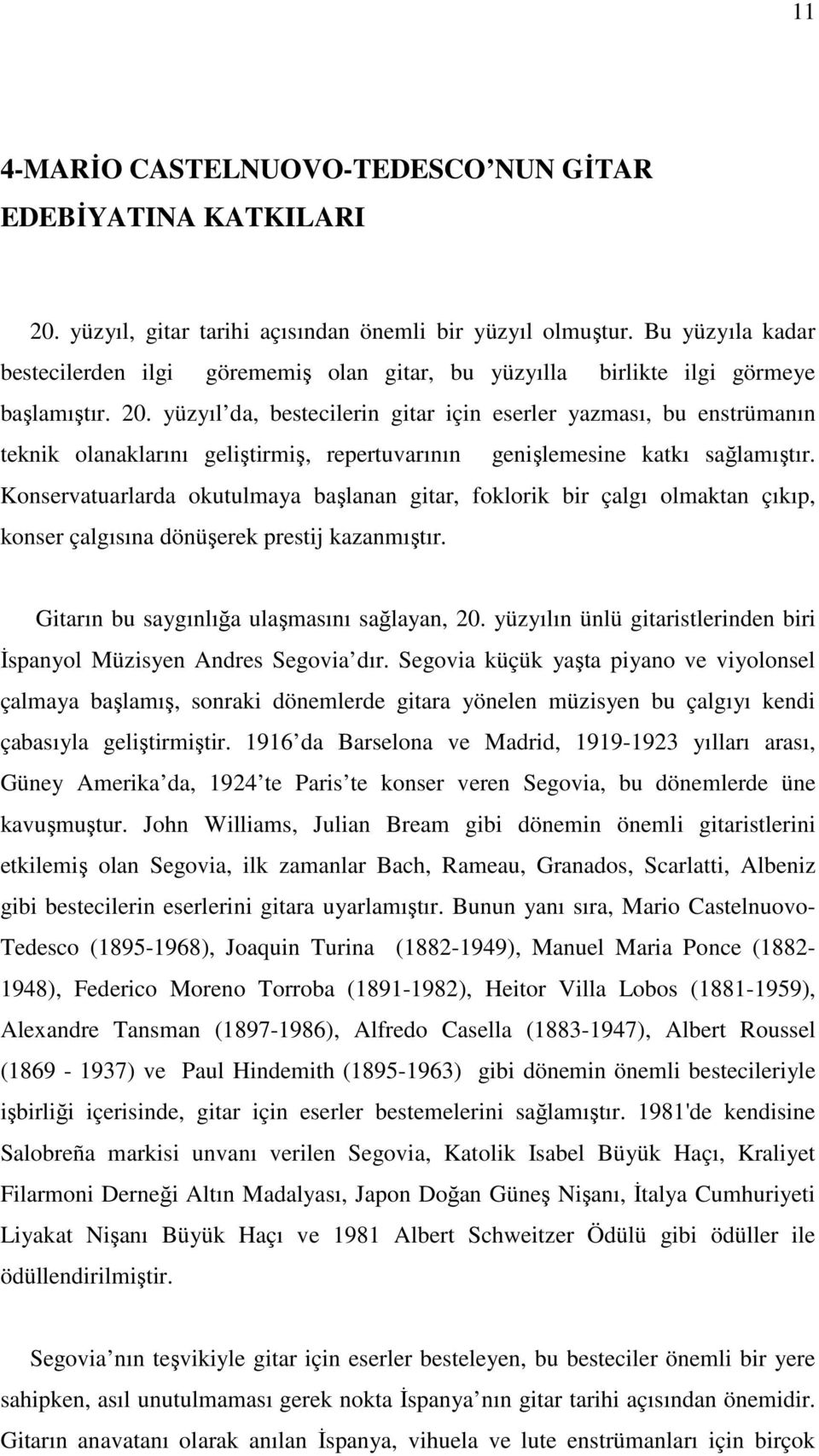 yüzyıl da, bestecilerin gitar için eserler yazması, bu enstrümanın teknik olanaklarını geliştirmiş, repertuvarının genişlemesine katkı sağlamıştır.