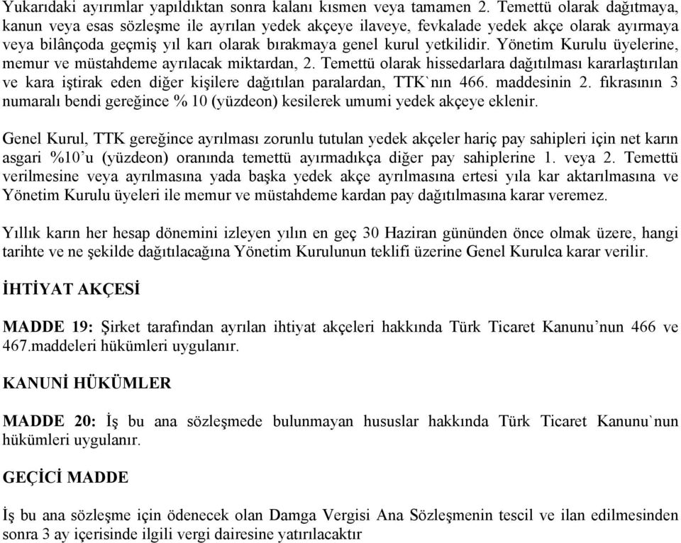 Yönetim Kurulu üyelerine, memur ve müstahdeme ayrılacak miktardan, 2. Temettü olarak hissedarlara dağıtılması kararlaştırılan ve kara iştirak eden diğer kişilere dağıtılan paralardan, TTK`nın 466.