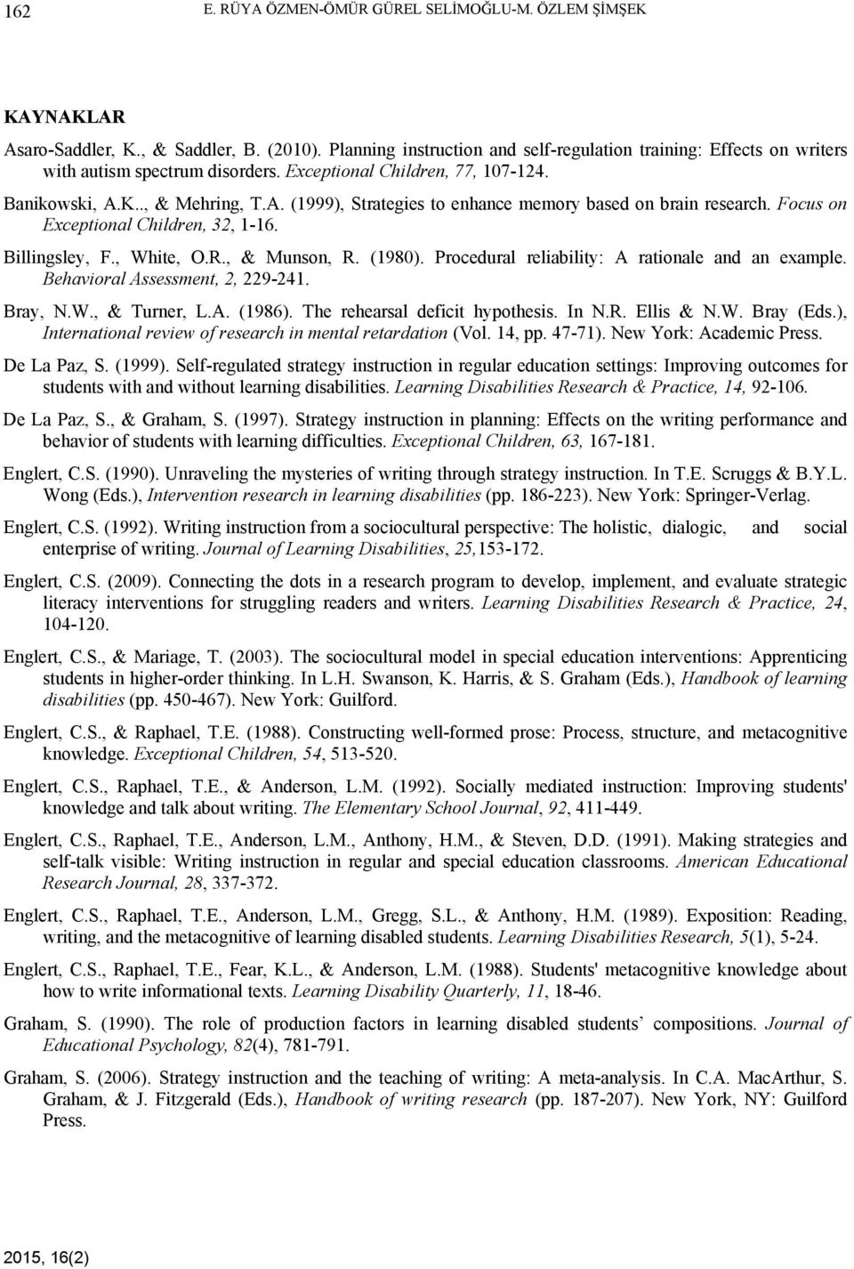 K.., & Mehring, T.A. (1999), Strategies to enhance memory based on brain research. Focus on Exceptional Children, 32, 1-16. Billingsley, F., White, O.R., & Munson, R. (1980).