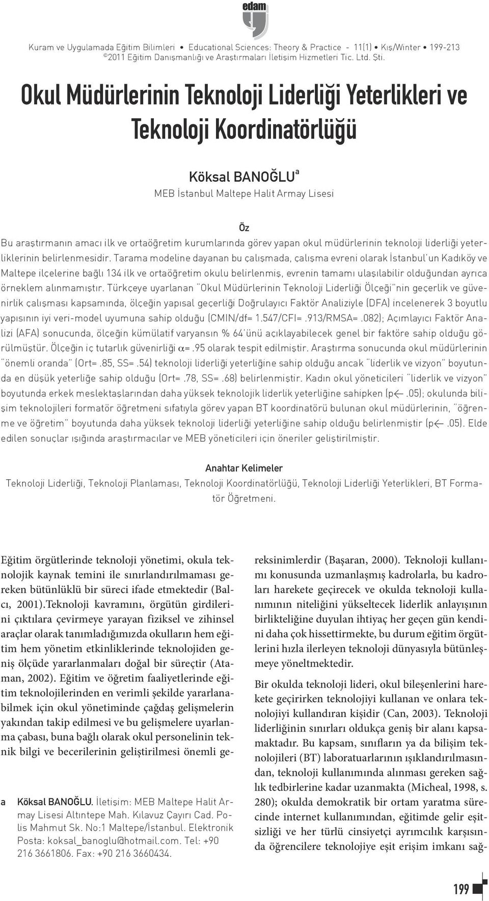 yapan okul müdürlerinin teknoloji liderliği yeterliklerinin belirlenmesidir.