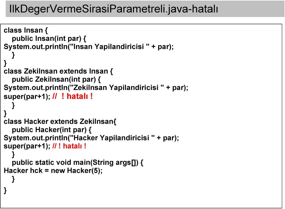 println("ZekiInsan Yapilandiricisi " + par); super(par+1); //! hatalı!