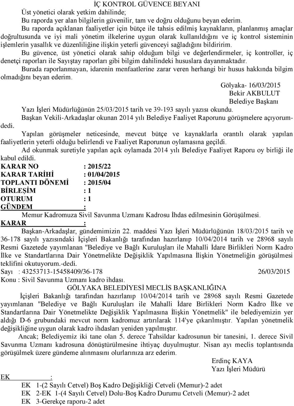 işlemlerin yasallık ve düzenliliğine ilişkin yeterli güvenceyi sağladığını bildiririm.