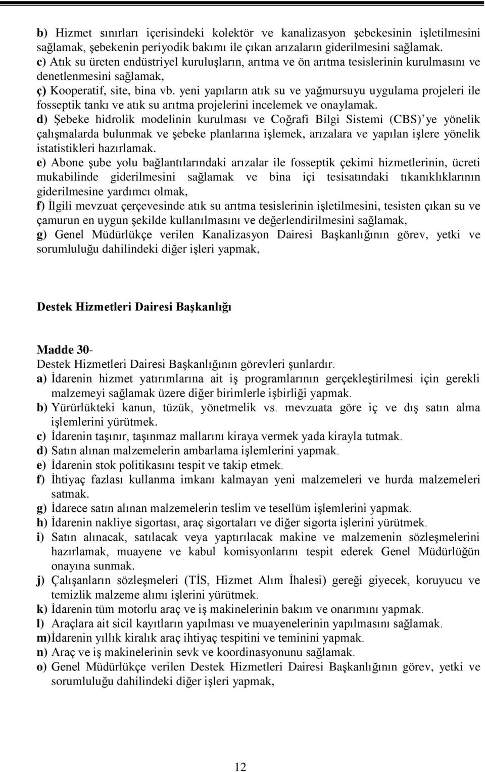 yeni yapıların atık su ve yağmursuyu uygulama projeleri ile fosseptik tankı ve atık su arıtma projelerini incelemek ve onaylamak.