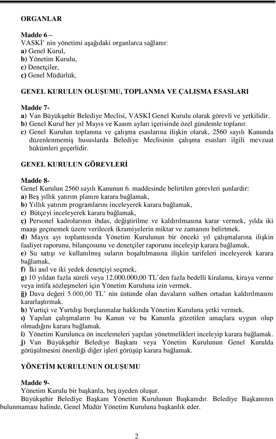 c) Genel Kurulun toplanma ve çalışma esaslarına ilişkin olarak, 2560 sayılı Kanunda düzenlenmemiş hususlarda Belediye Meclisinin çalışma esasları ilgili mevzuat hükümleri geçerlidir.