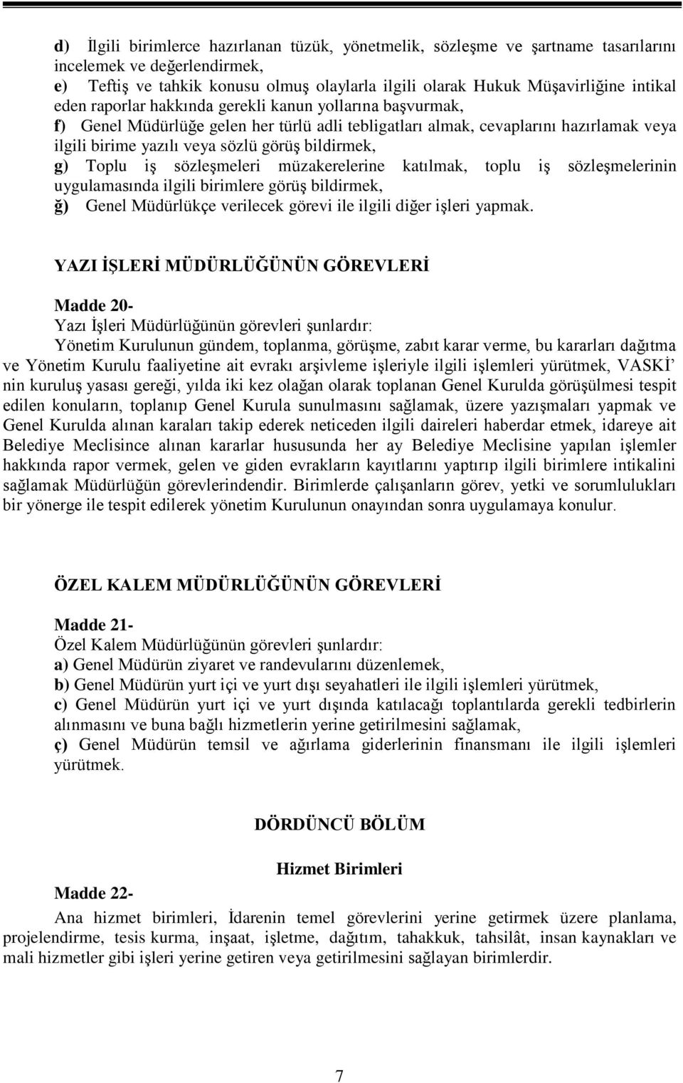 Toplu iş sözleşmeleri müzakerelerine katılmak, toplu iş sözleşmelerinin uygulamasında ilgili birimlere görüş bildirmek, ğ) Genel Müdürlükçe verilecek görevi ile ilgili diğer işleri yapmak.