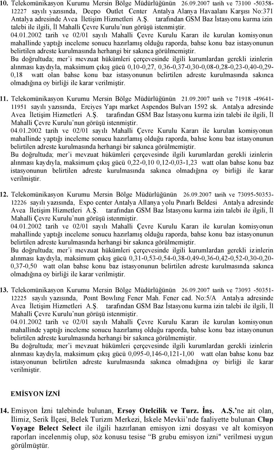 tarafından GSM Baz İstasyonu kurma izin talebi ile ilgili, İl Mahalli Çevre Kurulu nun görüşü istenmiştir.