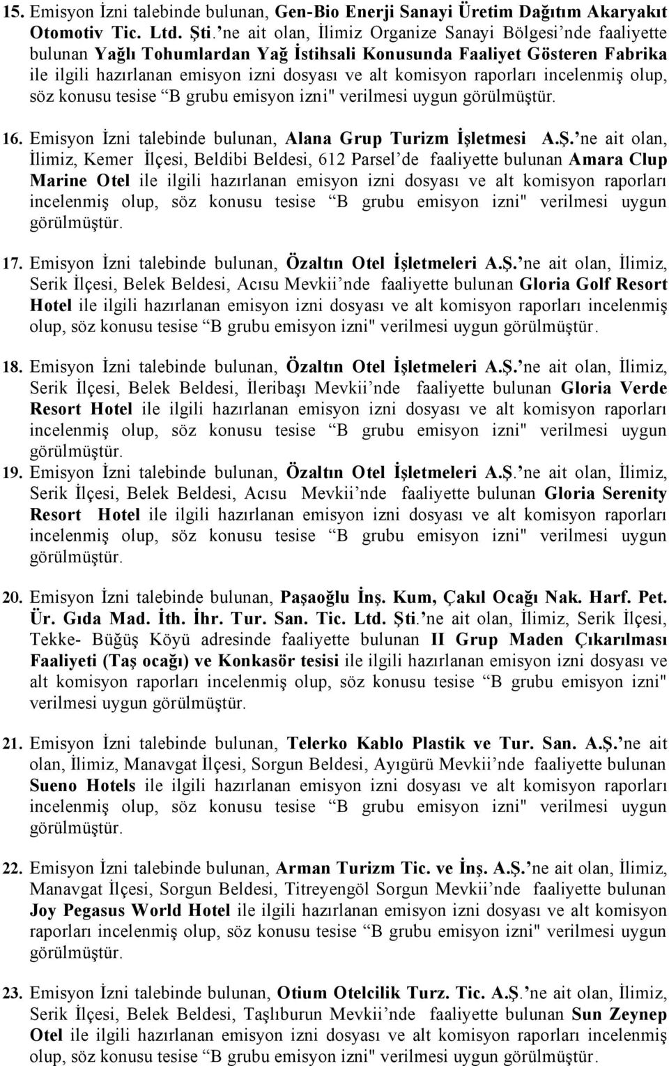 raporları incelenmiş olup, söz konusu tesise B grubu emisyon izni" verilmesi uygun 16. Emisyon İzni talebinde bulunan, Alana Grup Turizm İşletmesi A.Ş.