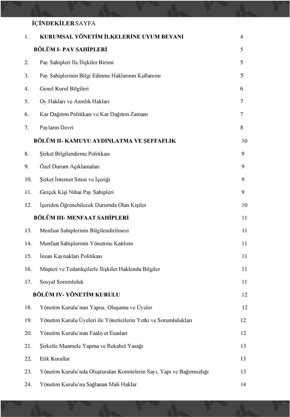 Şirket Bilgilendirme Politikası 9 9. Özel Durum Açıklamaları 9 10. Şirket İnternet Sitesi ve İçeriği 9 11. Gerçek Kişi Nihai Pay Sahipleri 9 12.