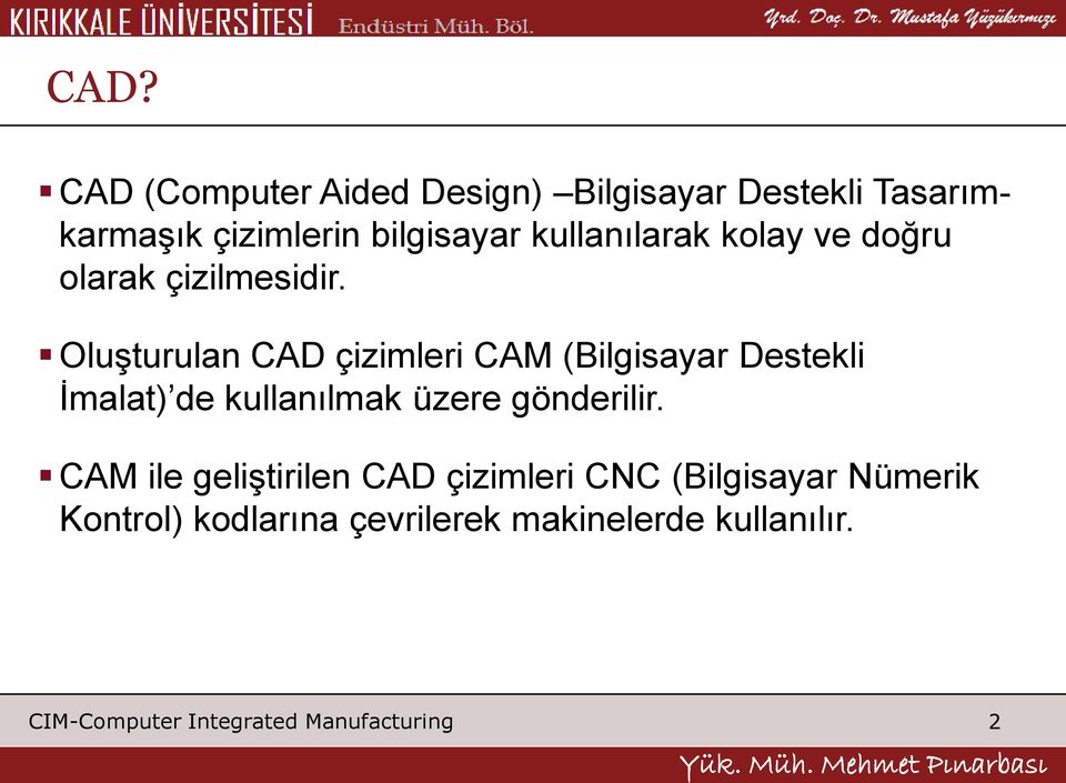 Oluşturulan CAD çizimleri CAM (Bilgisayar Destekli İmalat) de kullanılmak üzere