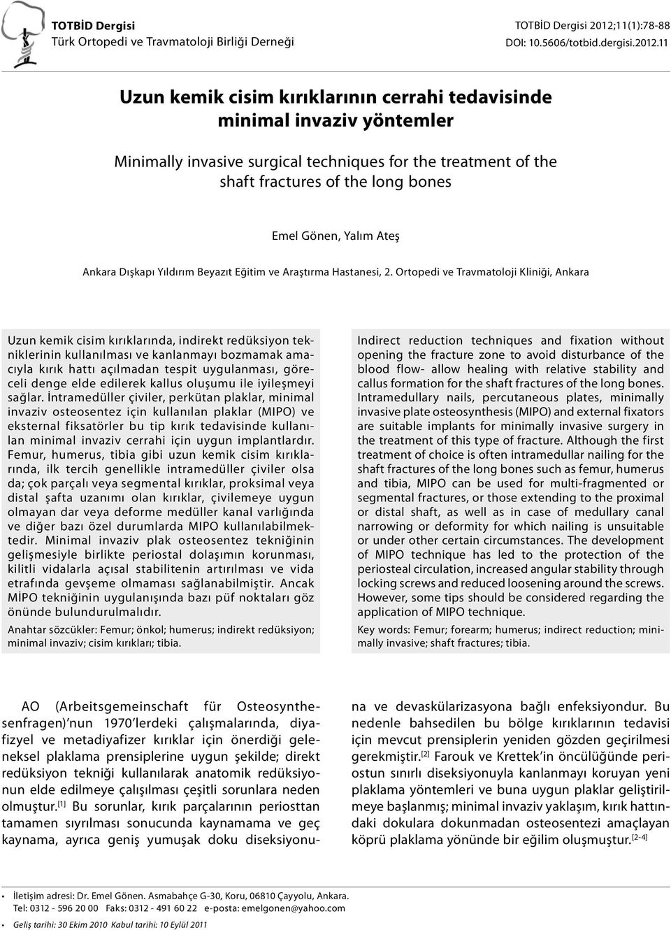 11 Uzun kemik cisim kırıklarının cerrahi tedavisinde minimal invaziv yöntemler Minimally invasive surgical techniques for the treatment of the shaft fractures of the long bones Emel Gönen, Yalım Ateş