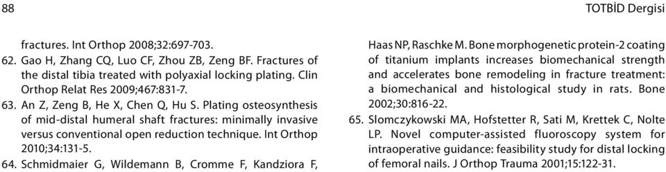 Plating osteosynthesis of mid-distal humeral shaft fractures: minimally invasive versus conventional open reduction technique. Int Orthop 2010;34:131-5. 64.