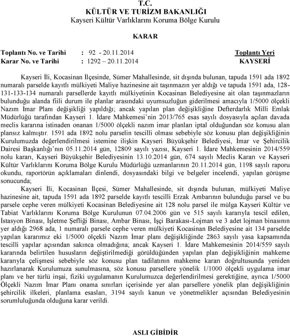 2014 KAYSERİ Kayseri İli, Kocasinan İlçesinde, Sümer Mahallesinde, sit dışında bulunan, tapuda 1591 ada 1892 numaralı parselde kayıtlı mülkiyeti Maliye hazinesine ait taşınmazın yer aldığı ve tapuda