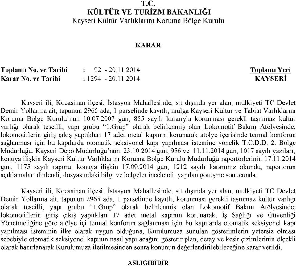 2014 KAYSERİ Kayseri ili, Kocasinan ilçesi, İstasyon Mahallesinde, sit dışında yer alan, mülkiyeti TC Devlet Demir Yollarına ait, tapunun 2965 ada, 1 parselinde kayıtlı, mülga Kayseri Kültür ve