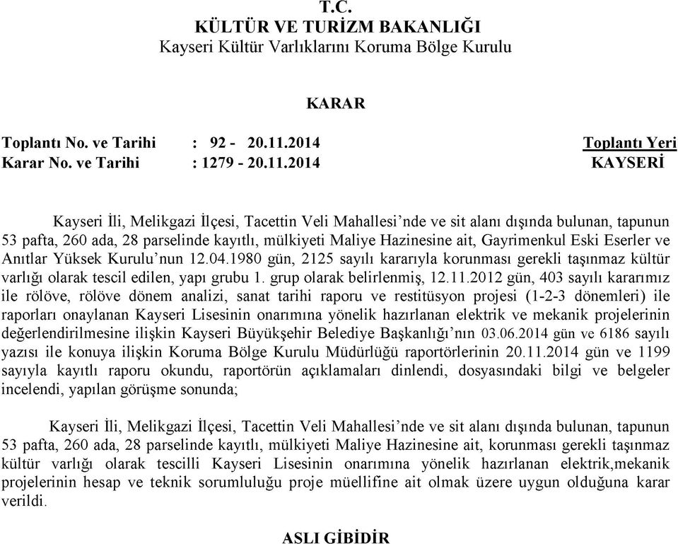 2014 KAYSERİ Kayseri İli, Melikgazi İlçesi, Tacettin Veli Mahallesi nde ve sit alanı dışında bulunan, tapunun 53 pafta, 260 ada, 28 parselinde kayıtlı, mülkiyeti Maliye Hazinesine ait, Gayrimenkul