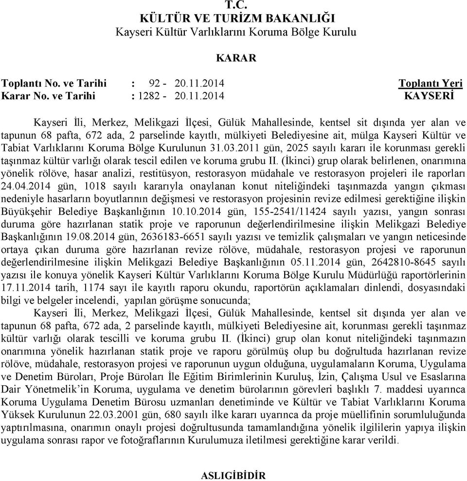 2014 KAYSERİ Kayseri İli, Merkez, Melikgazi İlçesi, Gülük Mahallesinde, kentsel sit dışında yer alan ve tapunun 68 pafta, 672 ada, 2 parselinde kayıtlı, mülkiyeti Belediyesine ait, mülga Kayseri