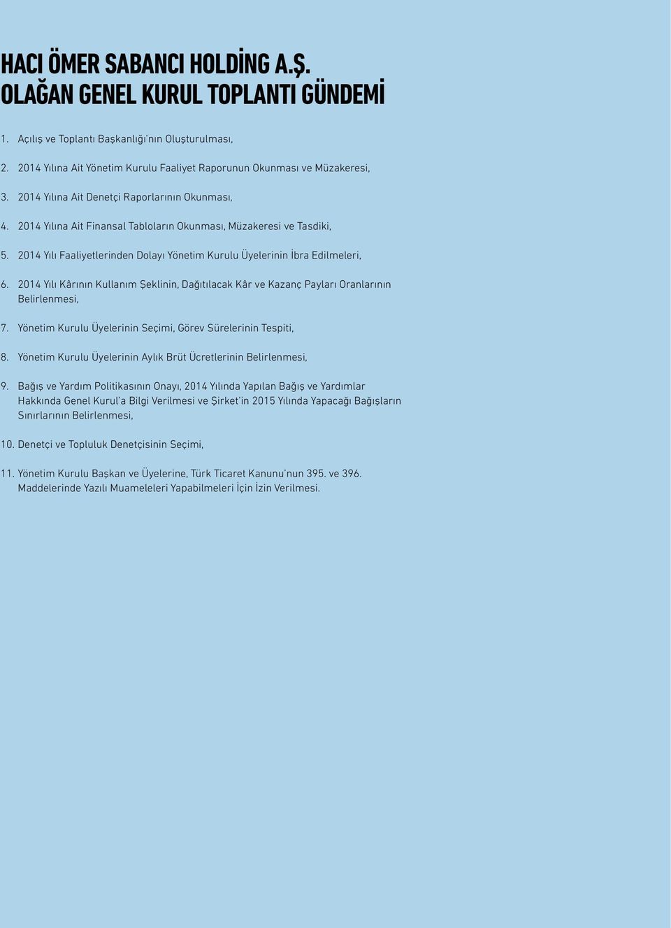 2014 Yılı Faaliyetlerinden Dolayı Yönetim Kurulu Üyelerinin İbra Edilmeleri, 6. 2014 Yılı Kârının Kullanım Şeklinin, Dağıtılacak Kâr ve Kazanç Payları Oranlarının Belirlenmesi, 7.