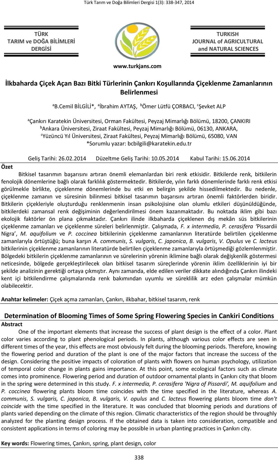 Cemil BİLGİLİ*, a İbrahim AYTAŞ, b Ömer Lütfü ÇORBACI, c Şevket ALP a Çankırı Karatekin Üniversitesi, Orman Fakültesi, Peyzaj Mimarlığı Bölümü, 18200, ÇANKIRI b Ankara Üniversitesi, Ziraat Fakültesi,