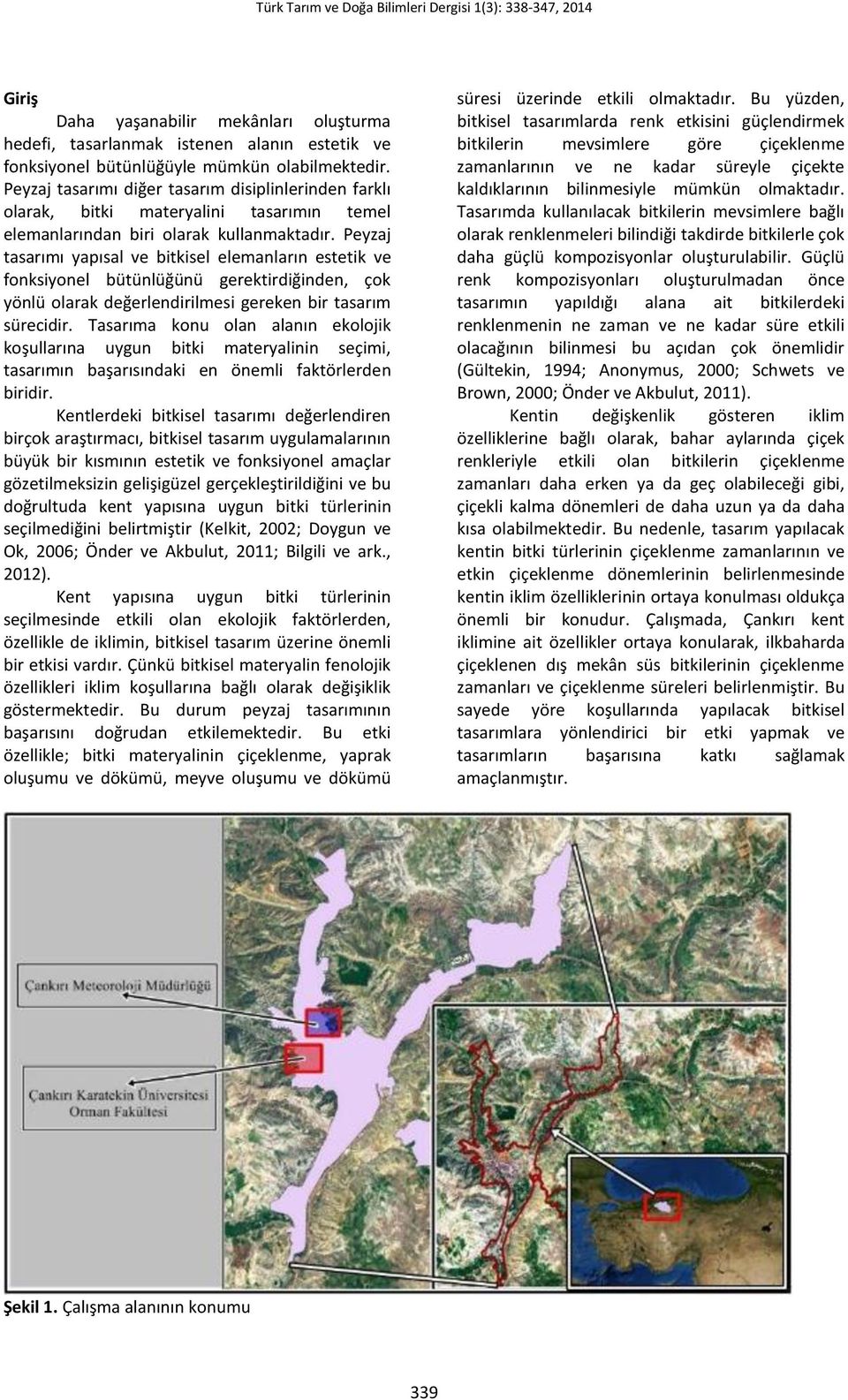 Peyzaj tasarımı yapısal ve bitkisel elemanların estetik ve fonksiyonel bütünlüğünü gerektirdiğinden, çok yönlü olarak değerlendirilmesi gereken bir tasarım sürecidir.