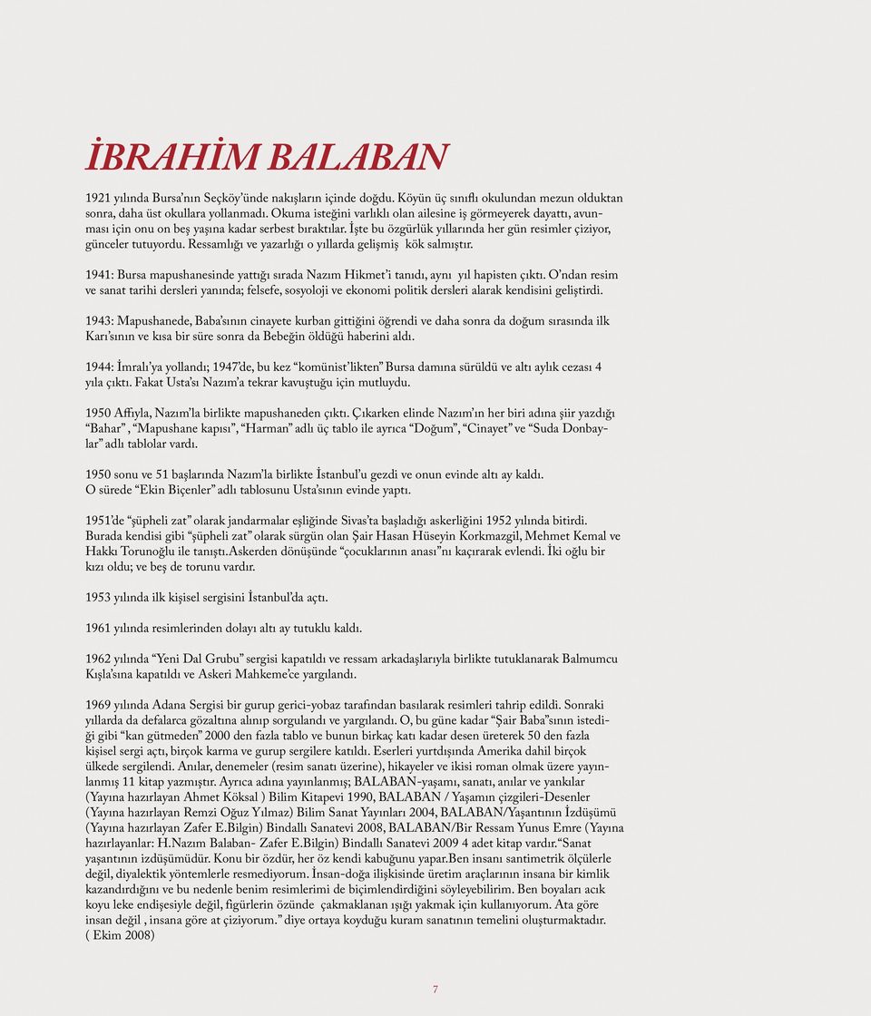 Ressamlığı ve yazarlığı o yıllarda gelişmiş kök salmıştır. 1941: Bursa mapushanesinde yattığı sırada Nazım Hikmet i tanıdı, aynı yıl hapisten çıktı.