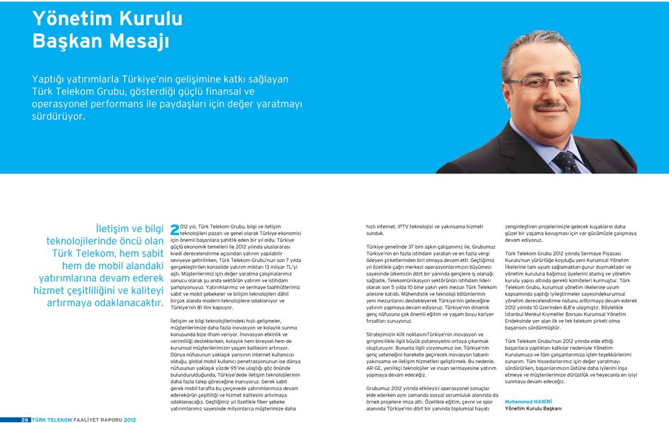 2012 yılı, Türk Telekom Grubu, bilgi ve iletişim teknolojileri pazarı ve genel olarak Türkiye ekonomisi için önemli başarılara şahitlik eden bir yıl oldu.